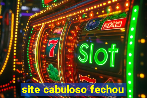 site cabuloso fechou